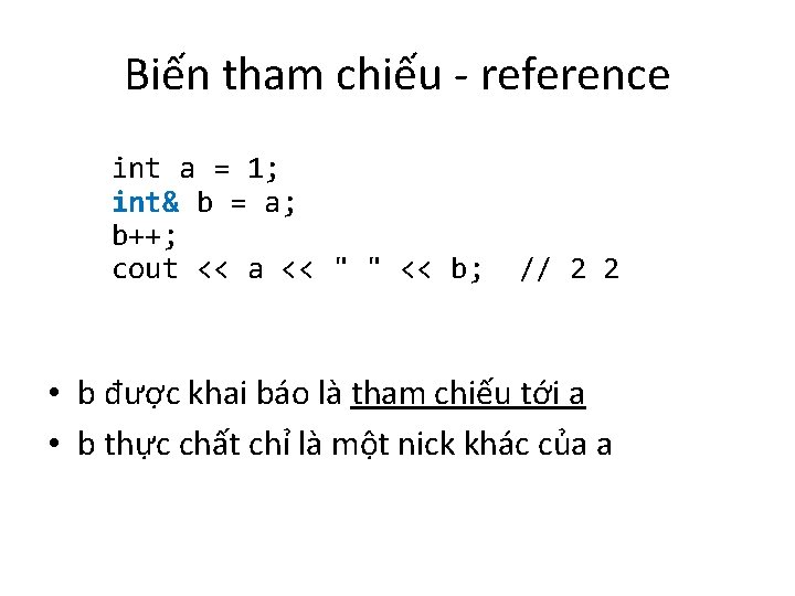 Biến tham chiếu - reference int a = 1; int& b = a; b++;