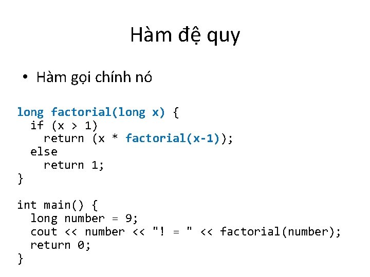 Hàm đệ quy • Hàm gọi chính nó long factorial(long x) { if (x