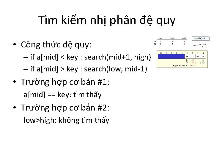 Tìm kiếm nhị phân đệ quy • Công thức đệ quy: – if a[mid]