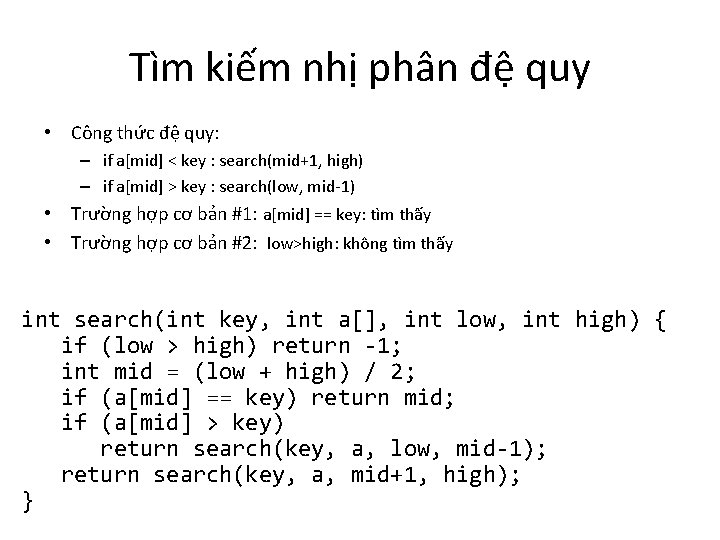 Tìm kiếm nhị phân đệ quy • Công thức đệ quy: – if a[mid]