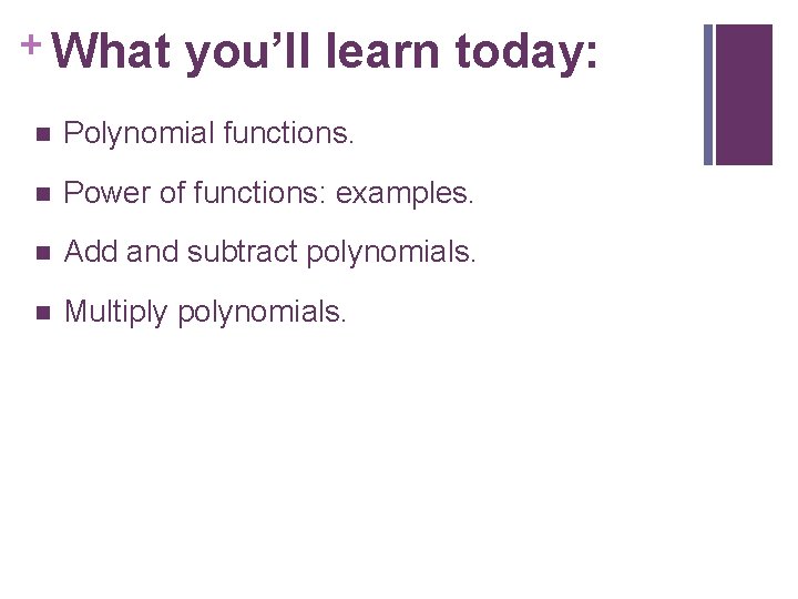 + What you’ll learn today: n Polynomial functions. n Power of functions: examples. n