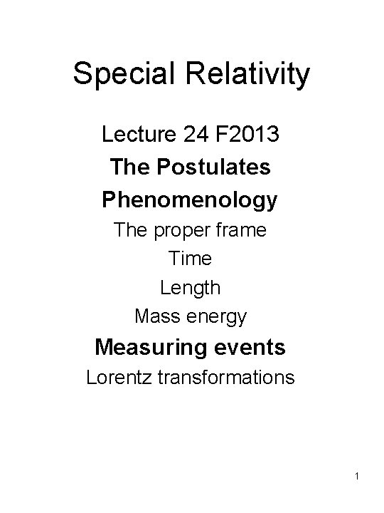 Special Relativity Lecture 24 F 2013 The Postulates Phenomenology The proper frame Time Length