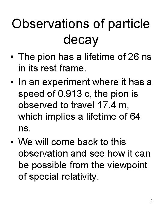 Observations of particle decay • The pion has a lifetime of 26 ns in