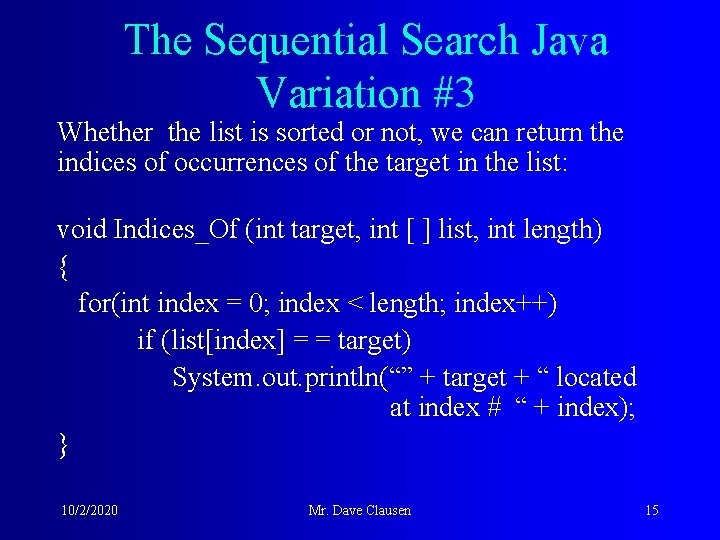 The Sequential Search Java Variation #3 Whether the list is sorted or not, we