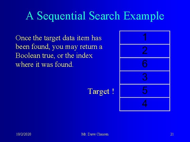 A Sequential Search Example Once the target data item has been found, you may