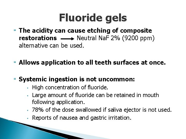 Fluoride gels The acidity can cause etching of composite restorations Neutral Na. F 2%