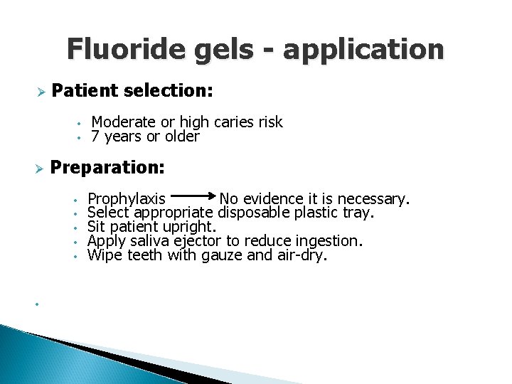 Fluoride gels - application Ø Patient selection: • • Ø Preparation: • • •