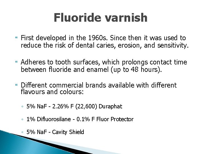 Fluoride varnish First developed in the 1960 s. Since then it was used to