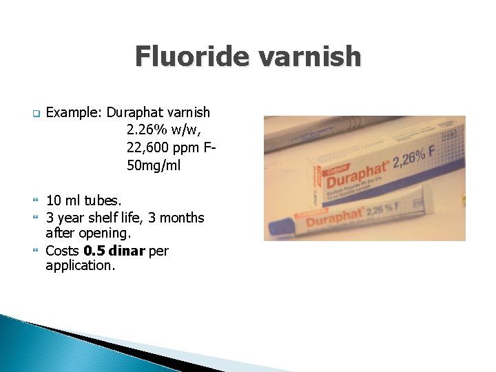 Fluoride varnish q Example: Duraphat varnish 2. 26% w/w, 22, 600 ppm F 50