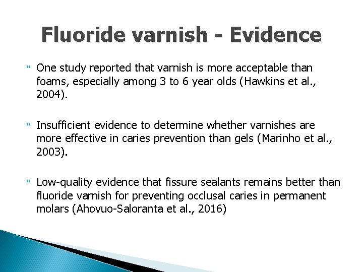 Fluoride varnish - Evidence One study reported that varnish is more acceptable than foams,