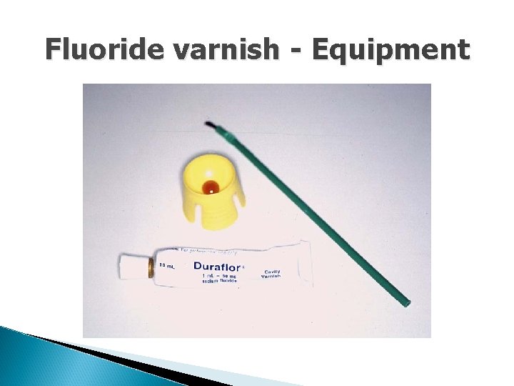 Fluoride varnish - Equipment 