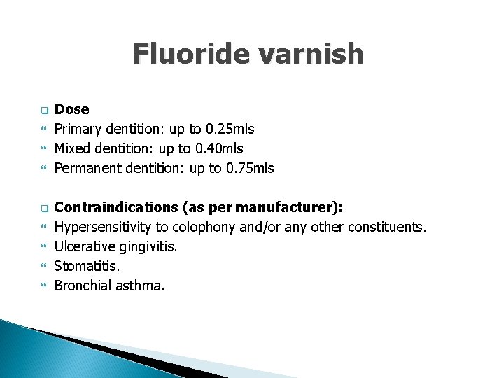 Fluoride varnish q q Dose Primary dentition: up to 0. 25 mls Mixed dentition: