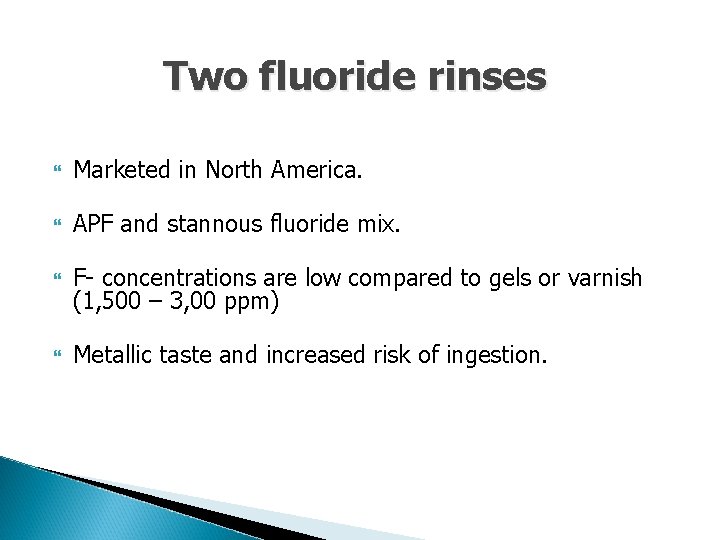 Two fluoride rinses Marketed in North America. APF and stannous fluoride mix. F- concentrations