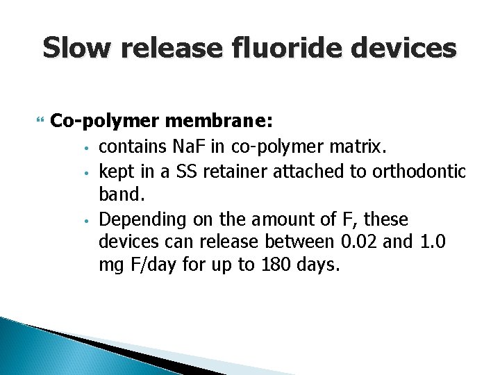 Slow release fluoride devices Co-polymer membrane: • contains Na. F in co-polymer matrix. •