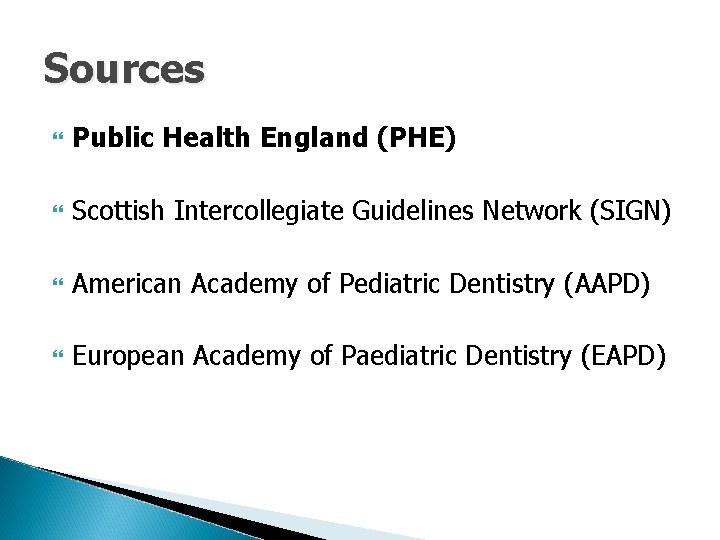 Sources Public Health England (PHE) Scottish Intercollegiate Guidelines Network (SIGN) American Academy of Pediatric