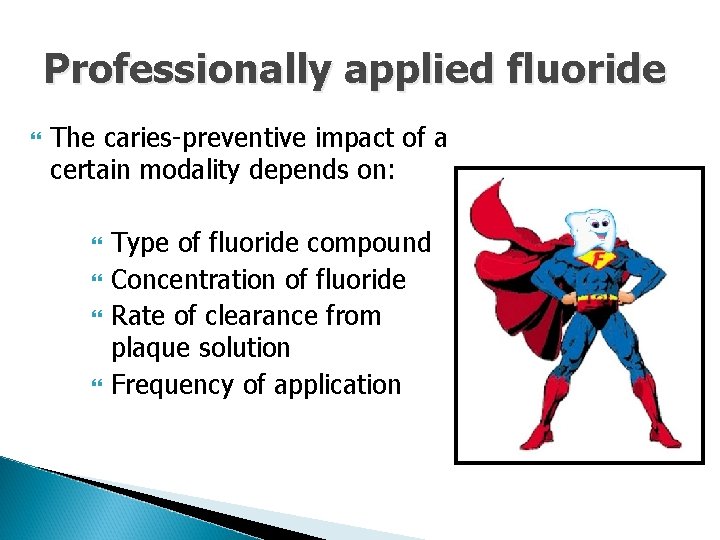 Professionally applied fluoride The caries-preventive impact of a certain modality depends on: Type of