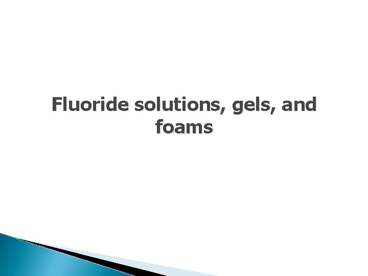 Fluoride solutions, gels, and foams 