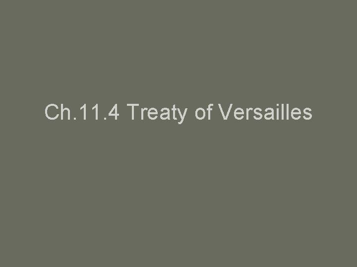 Ch. 11. 4 Treaty of Versailles 