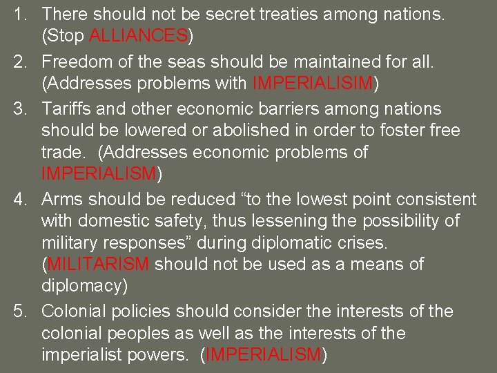 1. There should not be secret treaties among nations. (Stop ALLIANCES) 2. Freedom of