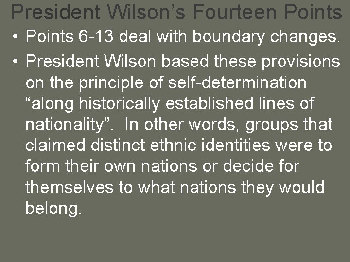 President Wilson’s Fourteen Points • Points 6 -13 deal with boundary changes. • President