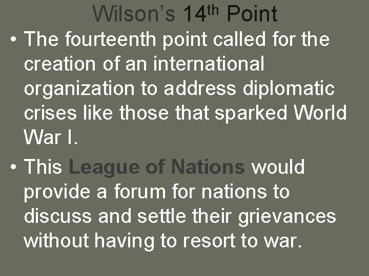 Wilson’s 14 th Point • The fourteenth point called for the creation of an
