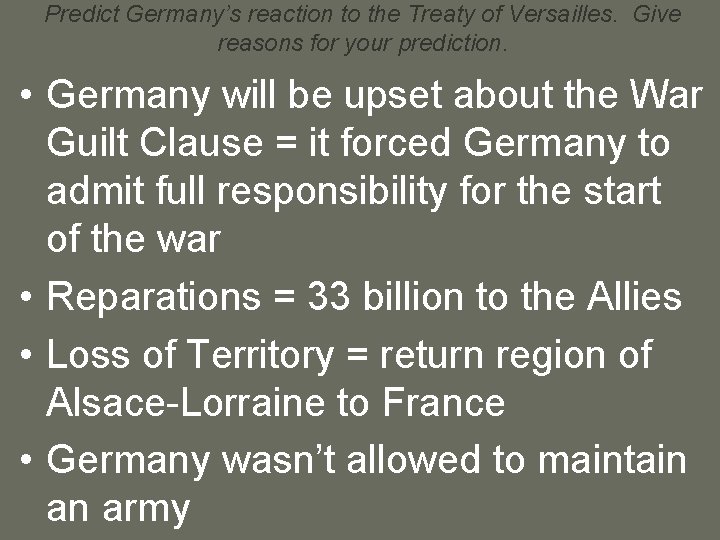 Predict Germany’s reaction to the Treaty of Versailles. Give reasons for your prediction. •