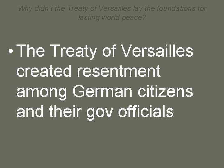 Why didn’t the Treaty of Versailles lay the foundations for lasting world peace? •