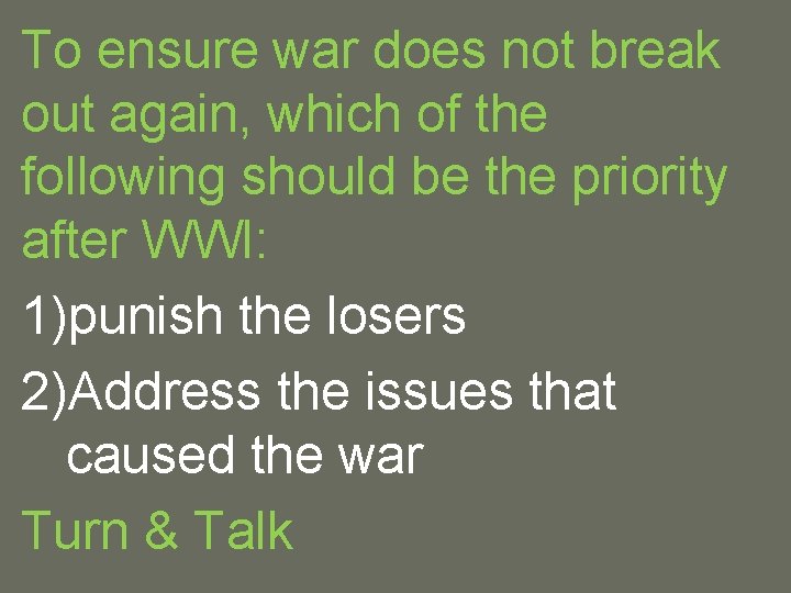 To ensure war does not break out again, which of the following should be