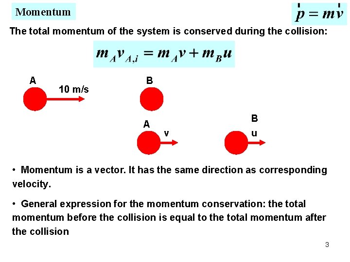 Momentum The total momentum of the system is conserved during the collision: A 10