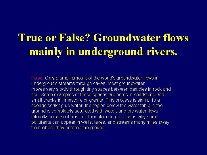 True or False? Groundwater flows mainly in underground rivers. False. Only a small amount