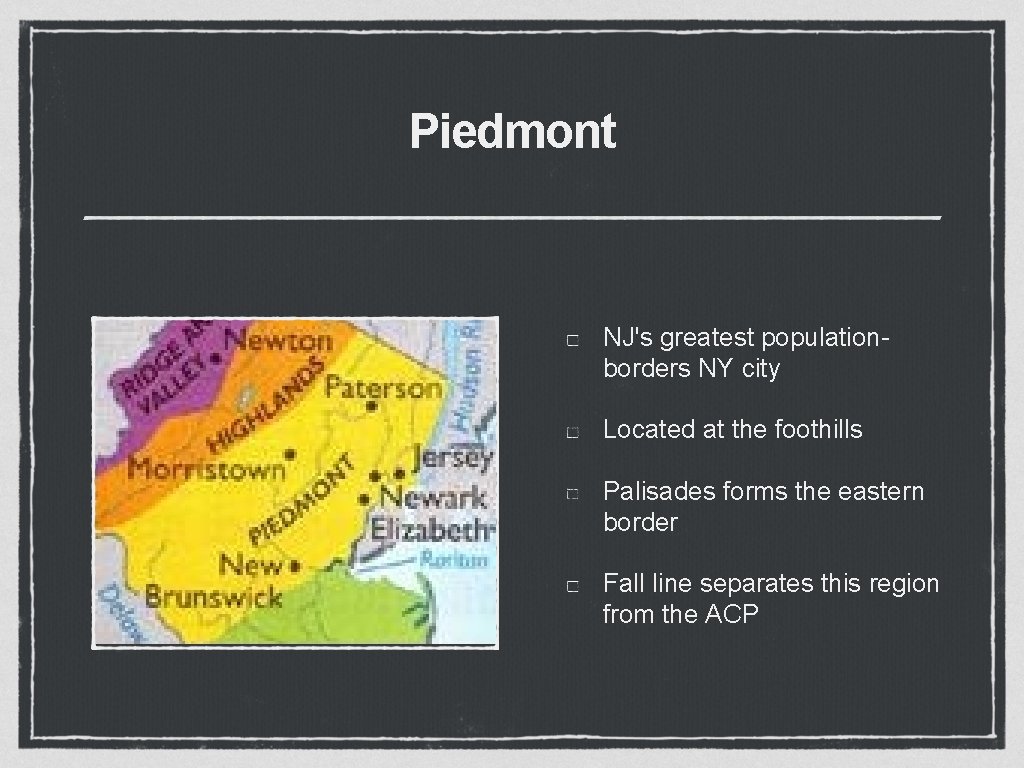 Piedmont NJ's greatest populationborders NY city Located at the foothills Palisades forms the eastern