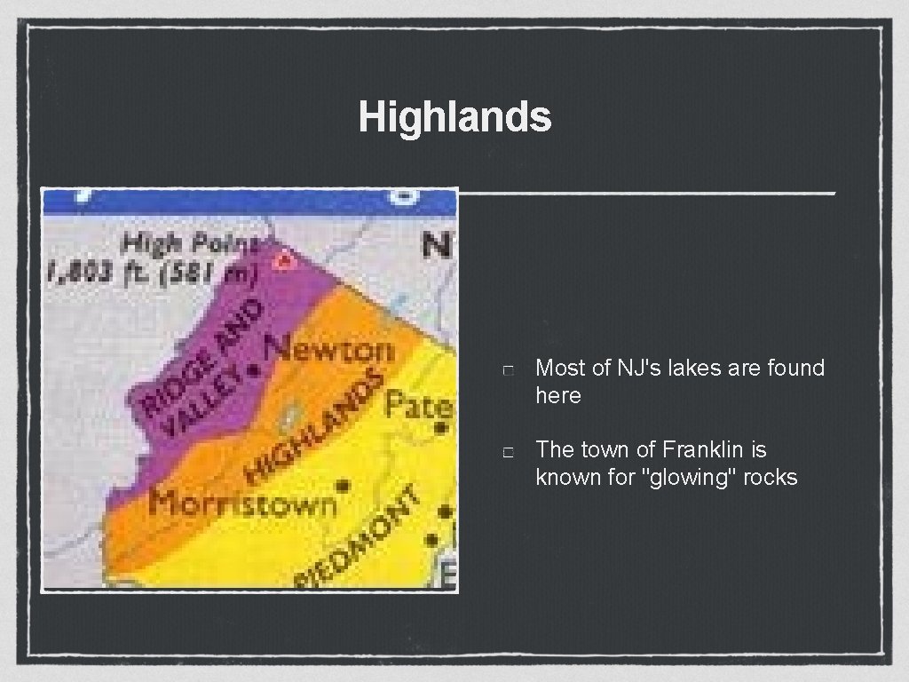 Highlands Most of NJ's lakes are found here The town of Franklin is known