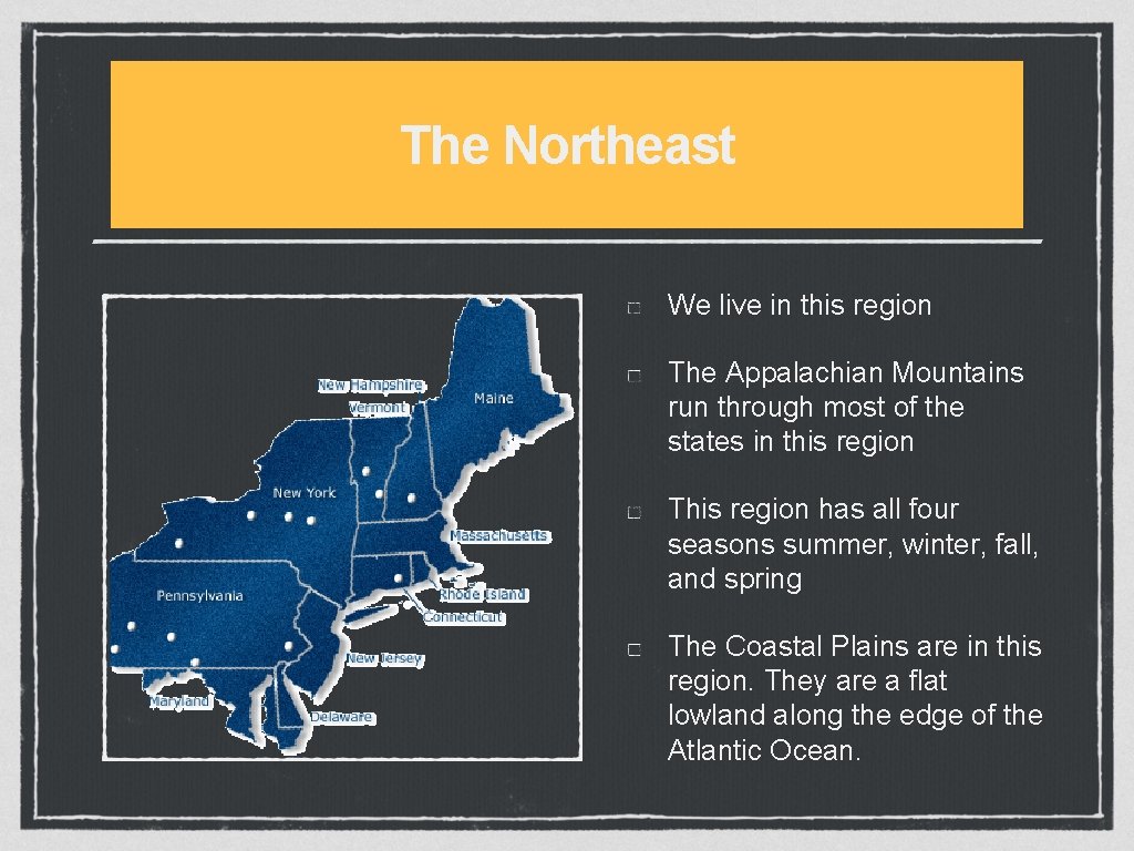 The Northeast We live in this region The Appalachian Mountains run through most of