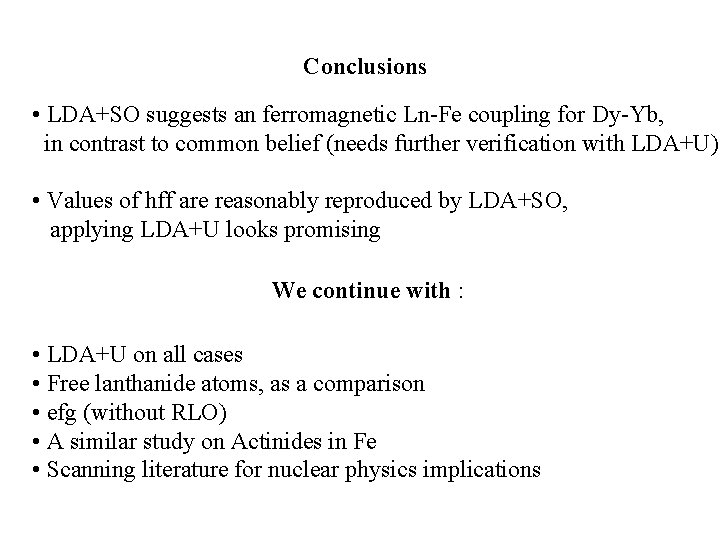 Conclusions • LDA+SO suggests an ferromagnetic Ln-Fe coupling for Dy-Yb, in contrast to common