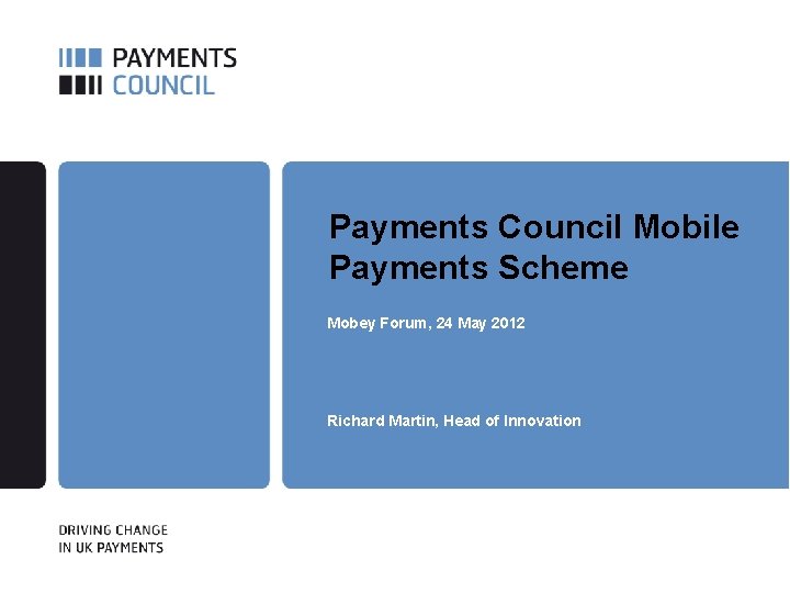 Payments Council Mobile Payments Scheme Mobey Forum, 24 May 2012 Richard Martin, Head of