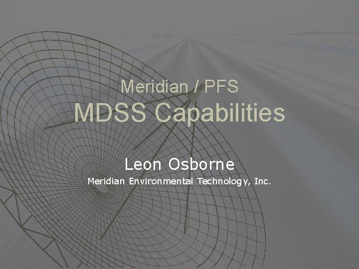 Meridian / PFS MDSS Capabilities Leon Osborne Meridian Environmental Technology, Inc. 