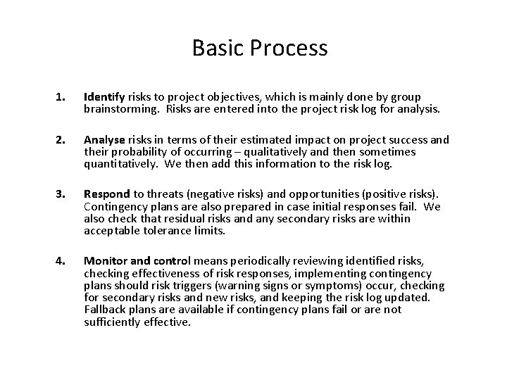 Basic Process 1. Identify risks to project objectives, which is mainly done by group