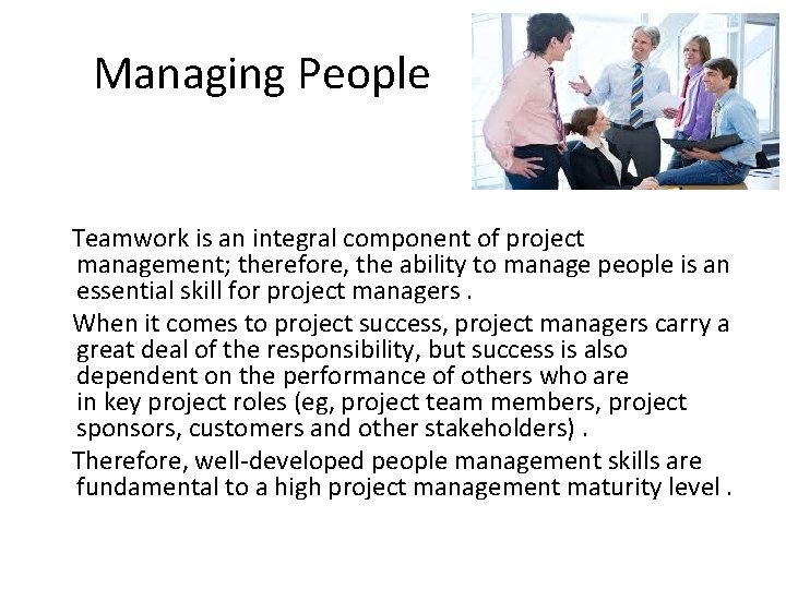 Managing People Teamwork is an integral component of project management; therefore, the ability to