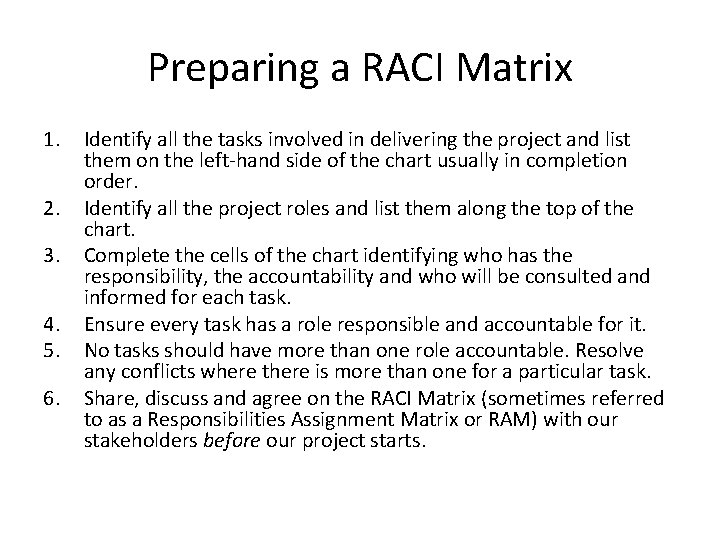 Preparing a RACI Matrix 1. 2. 3. 4. 5. 6. Identify all the tasks