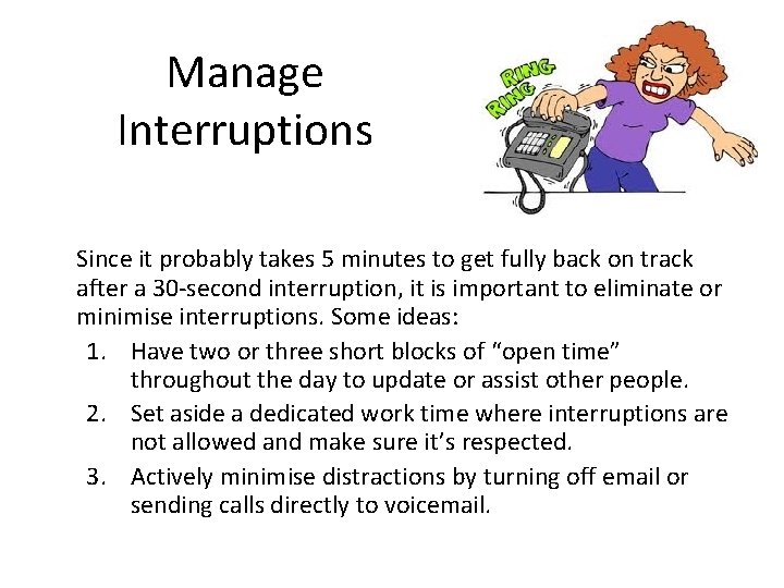 Manage Interruptions Since it probably takes 5 minutes to get fully back on track