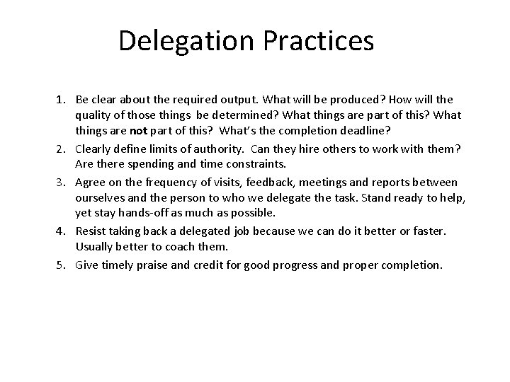 Delegation Practices 1. Be clear about the required output. What will be produced? How