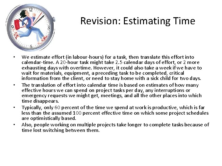 Revision: Estimating Time • • We estimate effort (in labour-hours) for a task, then