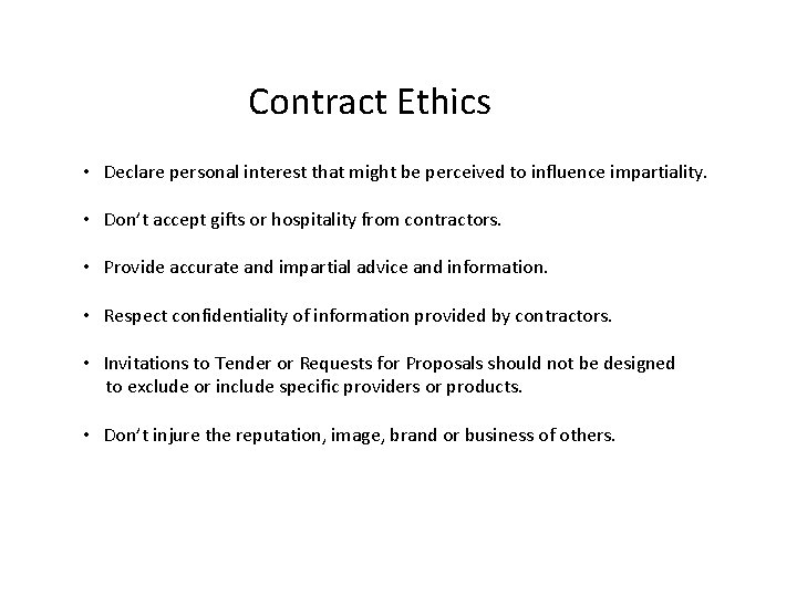 Contract Ethics • Declare personal interest that might be perceived to influence impartiality. •