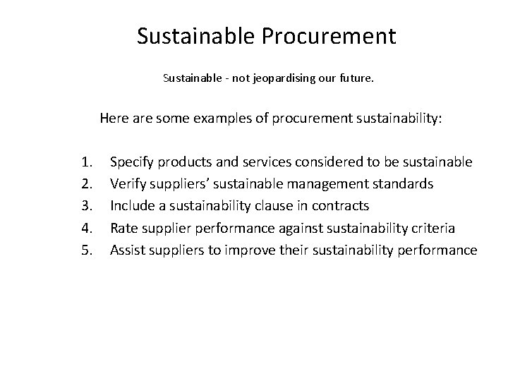 Sustainable Procurement Sustainable - not jeopardising our future. Here are some examples of procurement