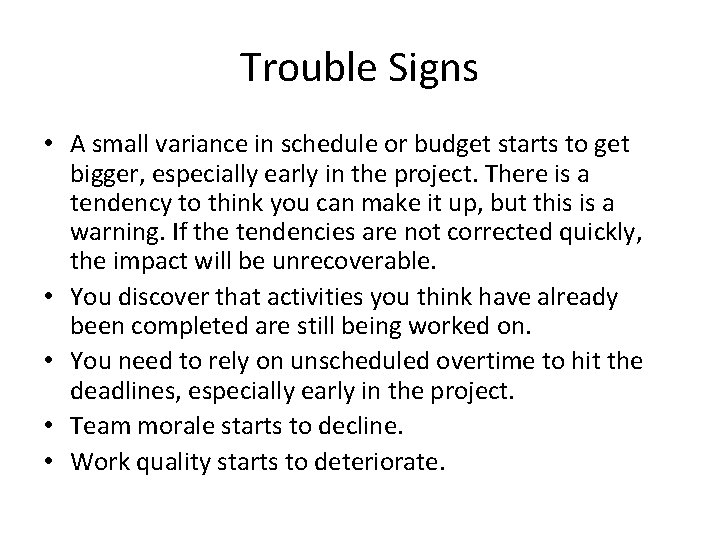 Trouble Signs • A small variance in schedule or budget starts to get bigger,