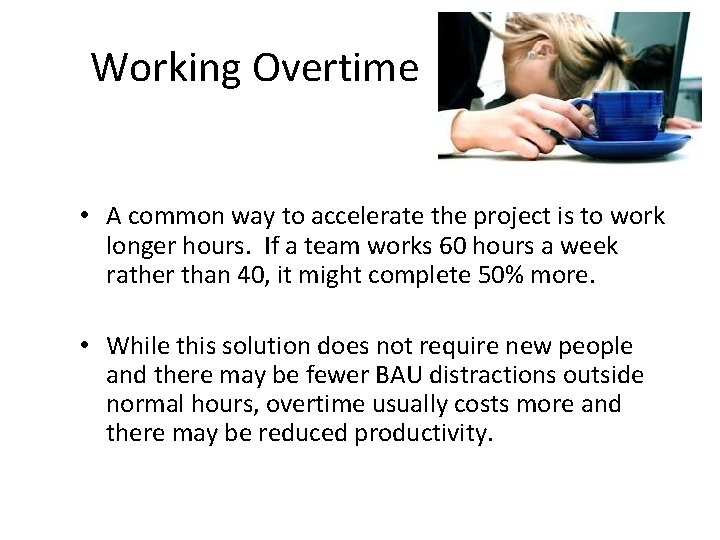 Working Overtime • A common way to accelerate the project is to work longer