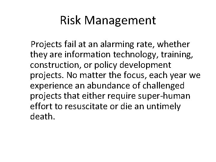 Risk Management Projects fail at an alarming rate, whether they are information technology, training,