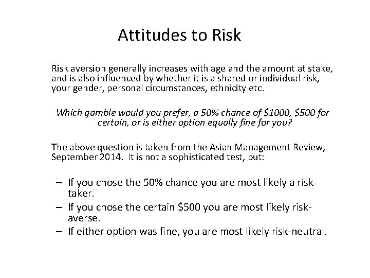 Attitudes to Risk aversion generally increases with age and the amount at stake, and