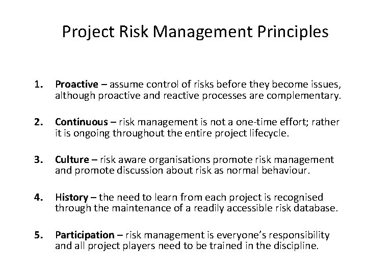 Project Risk Management Principles 1. Proactive – assume control of risks before they become