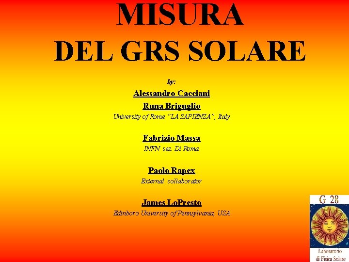 MISURA DEL GRS SOLARE by: Alessandro Cacciani Runa Briguglio University of Rome “LA SAPIENZA”,